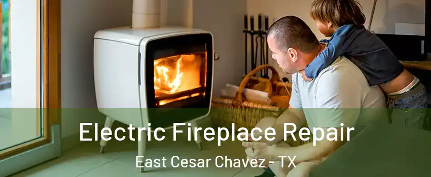 Electric Fireplace Repair East Cesar Chavez - TX