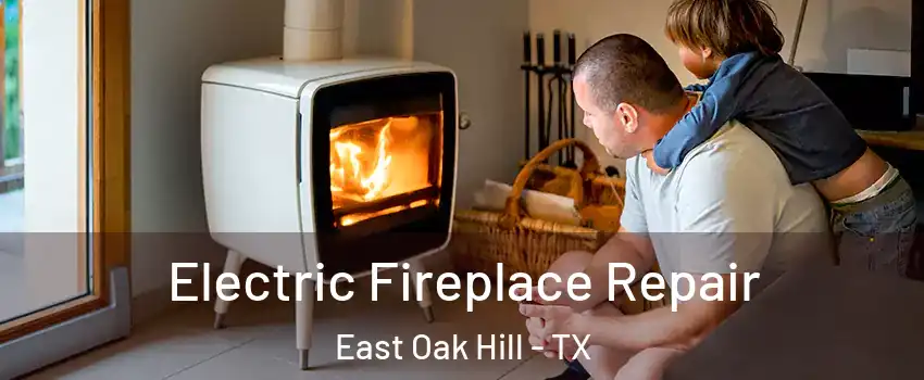Electric Fireplace Repair East Oak Hill - TX