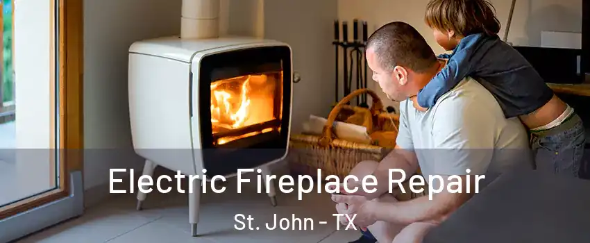 Electric Fireplace Repair St. John - TX