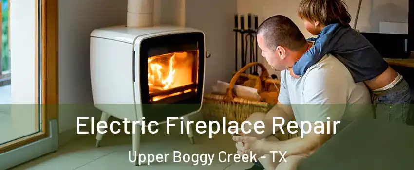 Electric Fireplace Repair Upper Boggy Creek - TX
