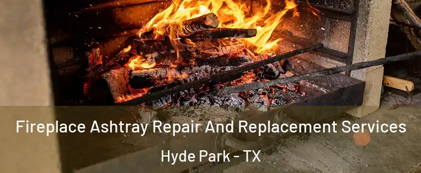 Fireplace Ashtray Repair And Replacement Services Hyde Park - TX