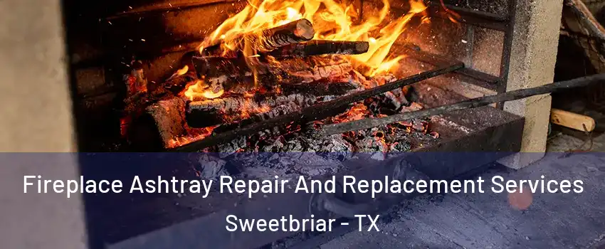 Fireplace Ashtray Repair And Replacement Services Sweetbriar - TX