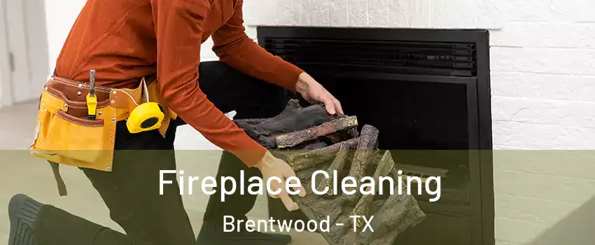 Fireplace Cleaning Brentwood - TX