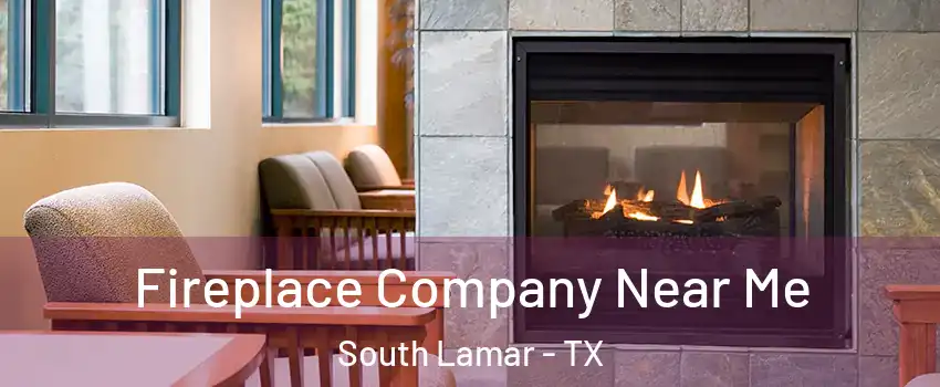 Fireplace Company Near Me South Lamar - TX