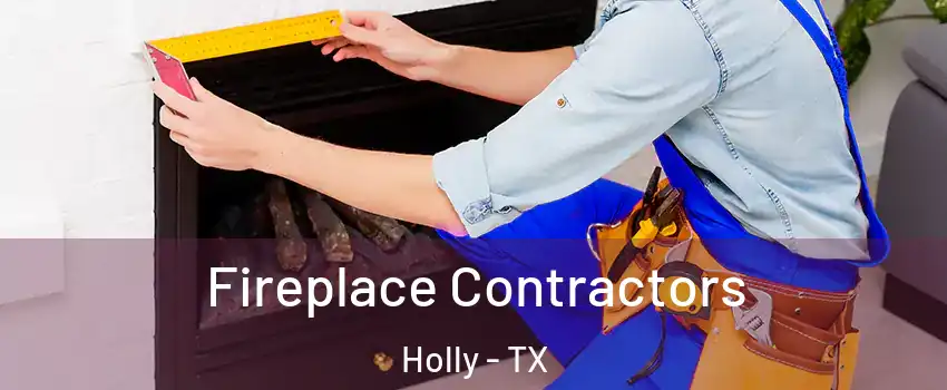 Fireplace Contractors Holly - TX