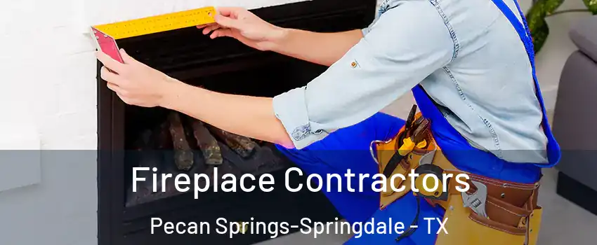 Fireplace Contractors Pecan Springs-Springdale - TX