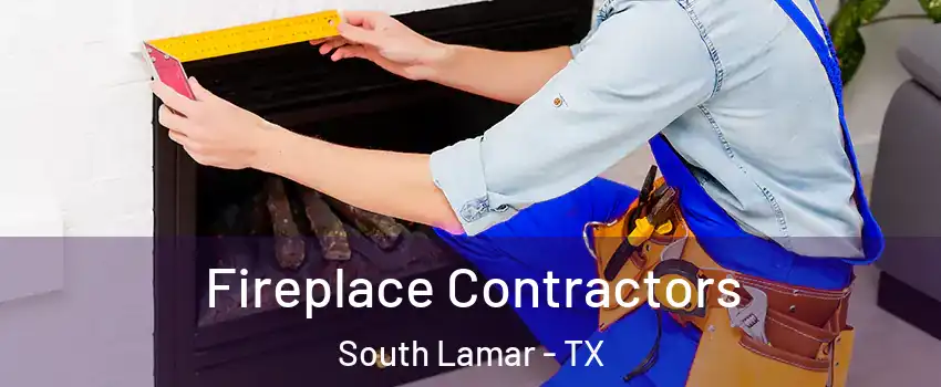 Fireplace Contractors South Lamar - TX