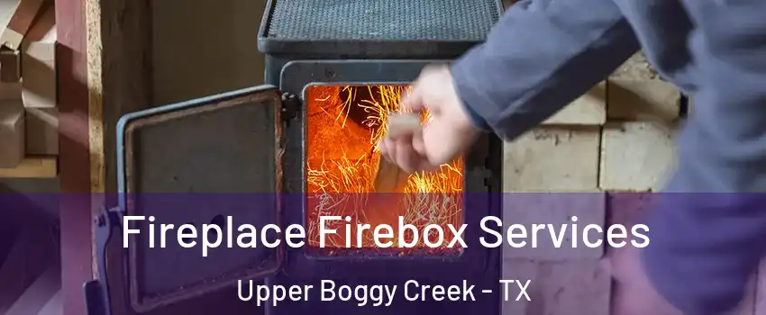 Fireplace Firebox Services Upper Boggy Creek - TX