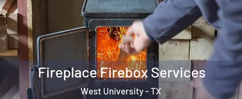 Fireplace Firebox Services West University - TX