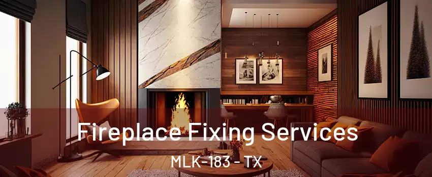 Fireplace Fixing Services MLK-183 - TX
