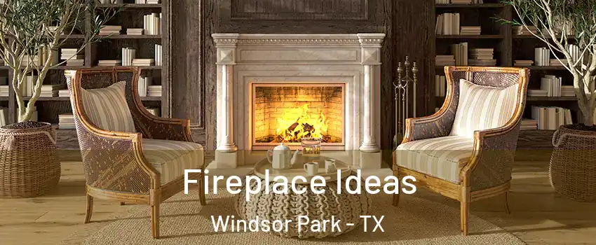 Fireplace Ideas Windsor Park - TX