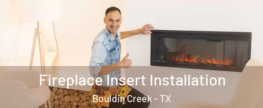 Fireplace Insert Installation Bouldin Creek - TX