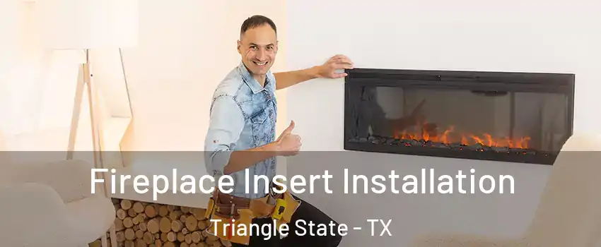 Fireplace Insert Installation Triangle State - TX
