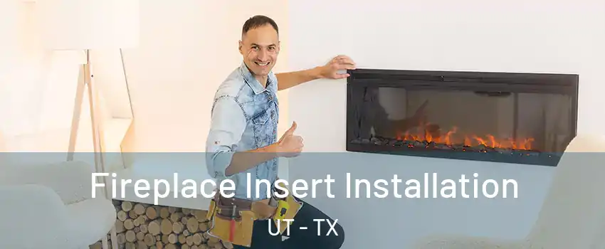 Fireplace Insert Installation UT - TX
