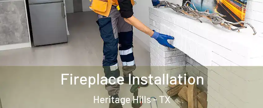 Fireplace Installation Heritage Hills - TX