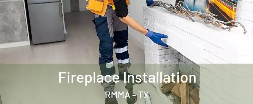 Fireplace Installation RMMA - TX