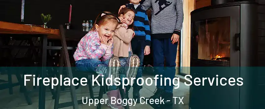 Fireplace Kidsproofing Services Upper Boggy Creek - TX