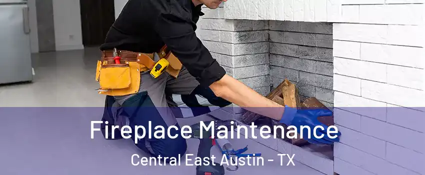 Fireplace Maintenance Central East Austin - TX
