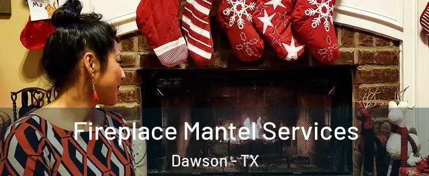 Fireplace Mantel Services Dawson - TX