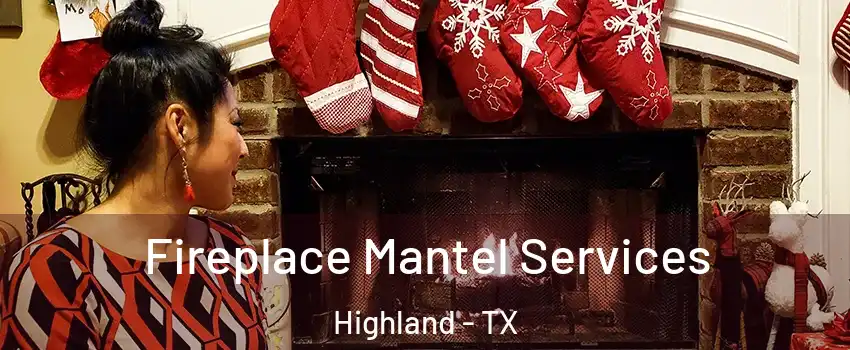 Fireplace Mantel Services Highland - TX