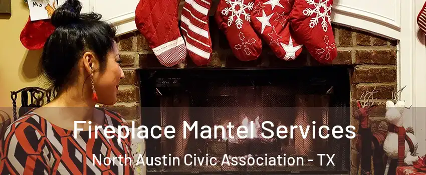 Fireplace Mantel Services North Austin Civic Association - TX