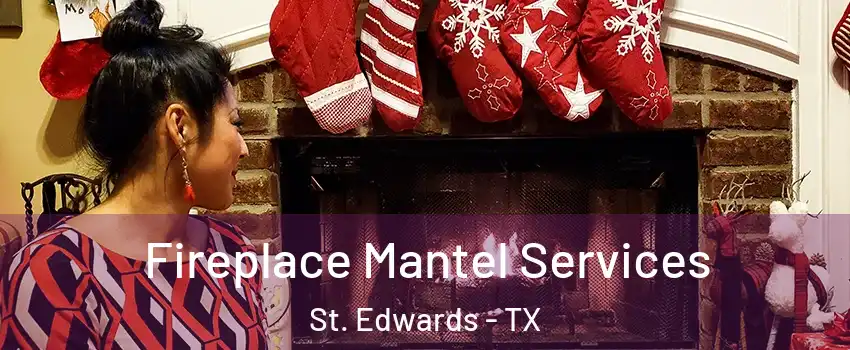 Fireplace Mantel Services St. Edwards - TX