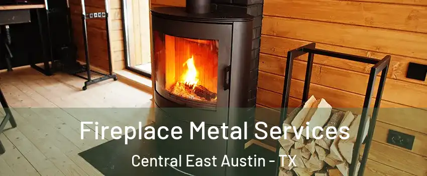 Fireplace Metal Services Central East Austin - TX