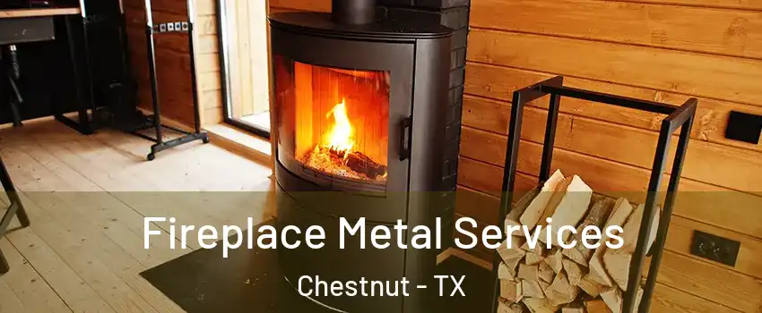 Fireplace Metal Services Chestnut - TX