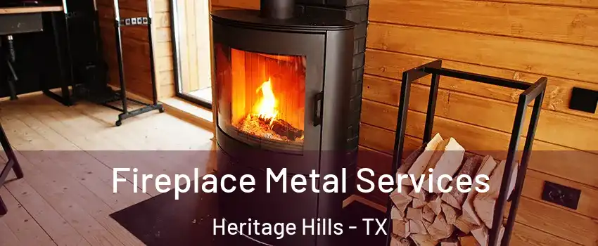Fireplace Metal Services Heritage Hills - TX