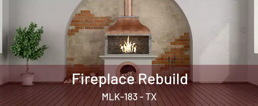 Fireplace Rebuild MLK-183 - TX