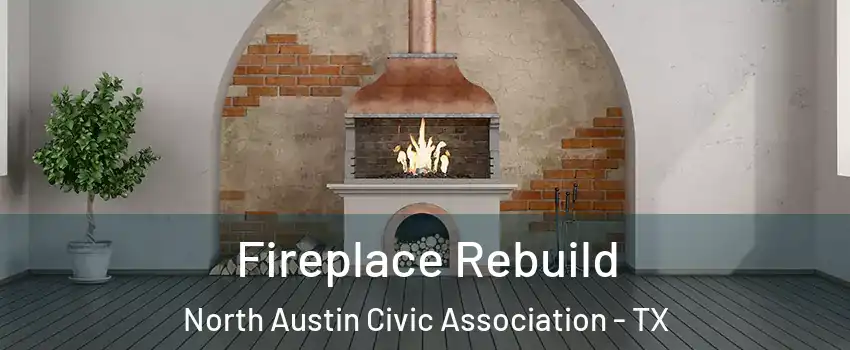 Fireplace Rebuild North Austin Civic Association - TX