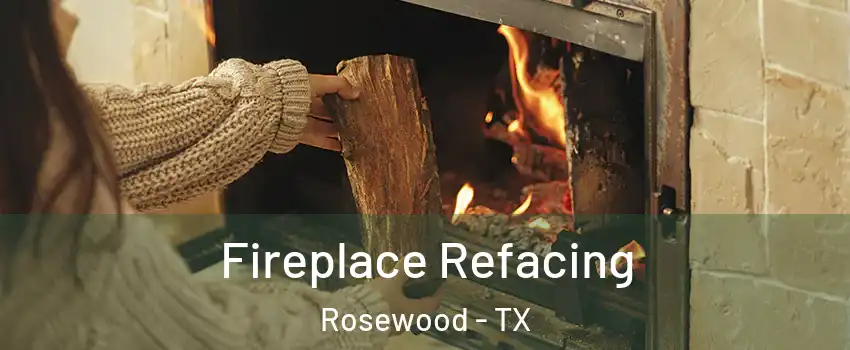 Fireplace Refacing Rosewood - TX
