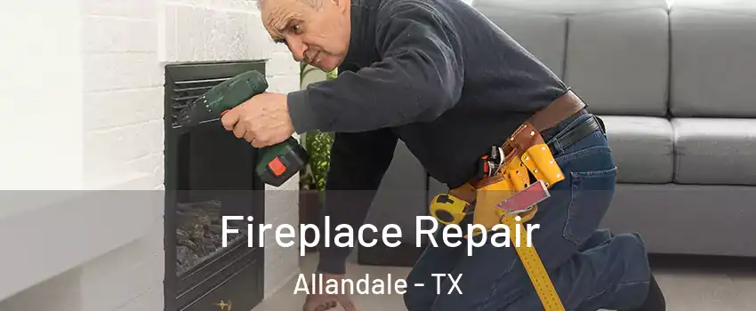 Fireplace Repair Allandale - TX