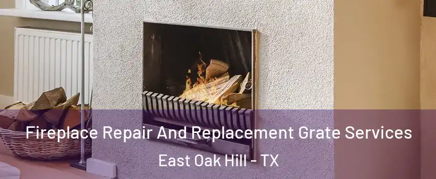 Fireplace Repair And Replacement Grate Services East Oak Hill - TX