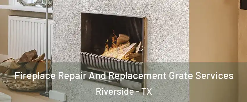 Fireplace Repair And Replacement Grate Services Riverside - TX
