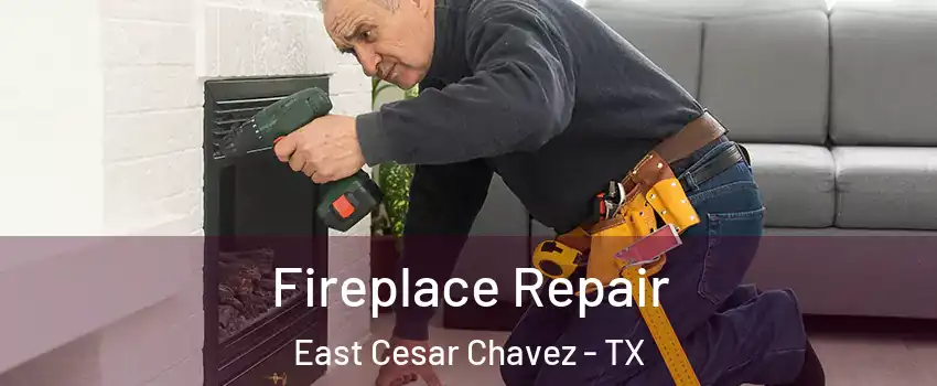 Fireplace Repair East Cesar Chavez - TX