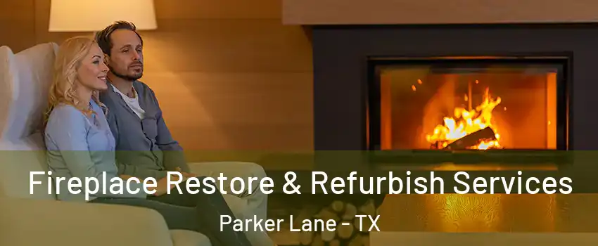 Fireplace Restore & Refurbish Services Parker Lane - TX