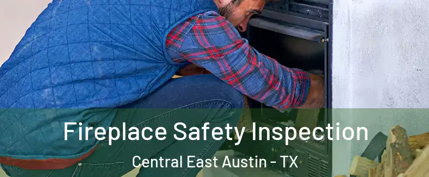Fireplace Safety Inspection Central East Austin - TX