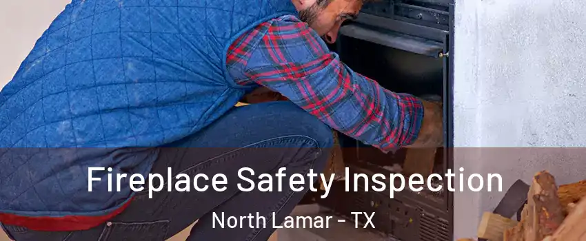 Fireplace Safety Inspection North Lamar - TX