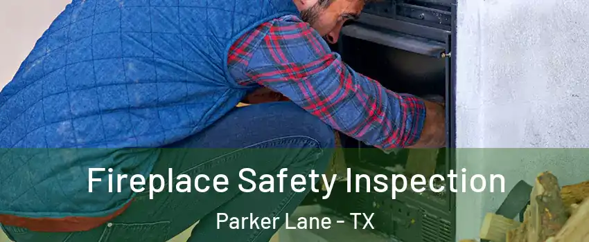 Fireplace Safety Inspection Parker Lane - TX