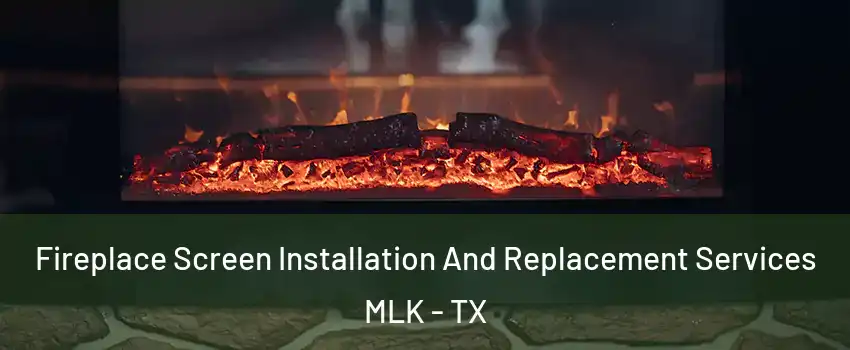 Fireplace Screen Installation And Replacement Services MLK - TX