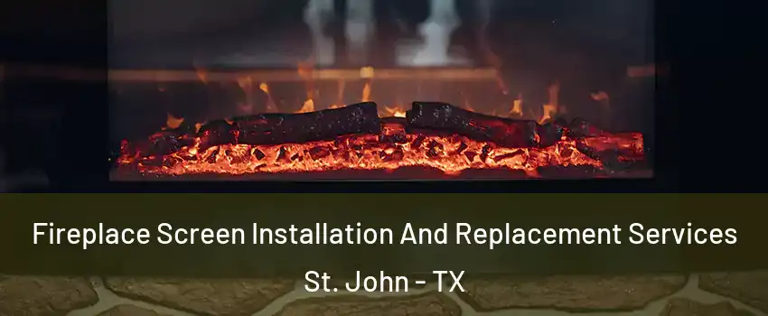 Fireplace Screen Installation And Replacement Services St. John - TX