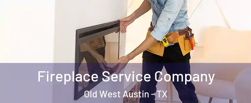 Fireplace Service Company Old West Austin - TX