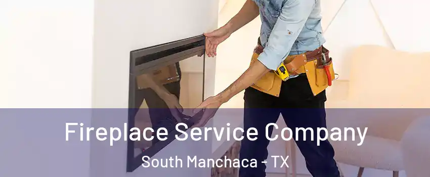 Fireplace Service Company South Manchaca - TX