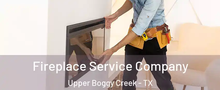 Fireplace Service Company Upper Boggy Creek - TX