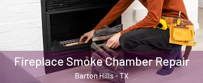 Fireplace Smoke Chamber Repair Barton Hills - TX