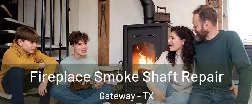 Fireplace Smoke Shaft Repair Gateway - TX
