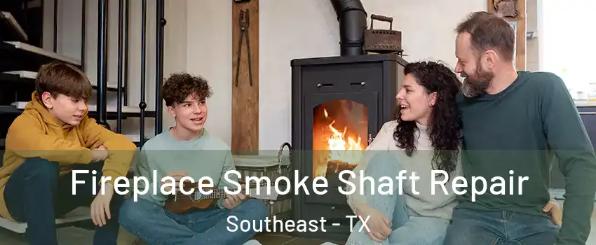 Fireplace Smoke Shaft Repair Southeast - TX