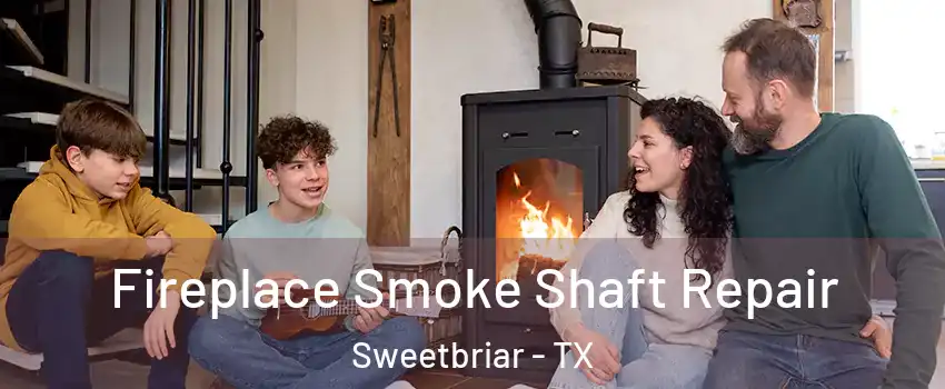 Fireplace Smoke Shaft Repair Sweetbriar - TX