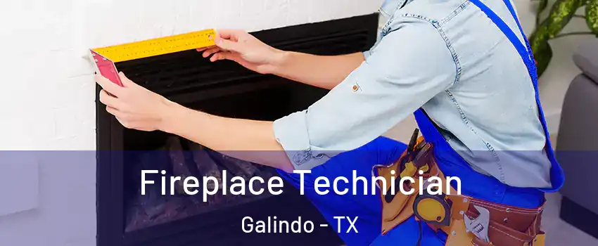 Fireplace Technician Galindo - TX